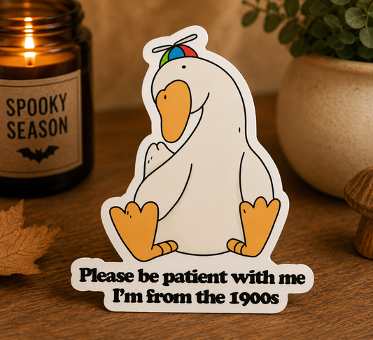 Please Be Patient, I’m From the 1900s | Funny Goose Vinyl Sticker
