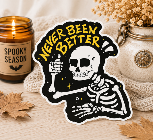 Never Been Better | Funny Sarcastic Skeleton Vinyl Sticker
