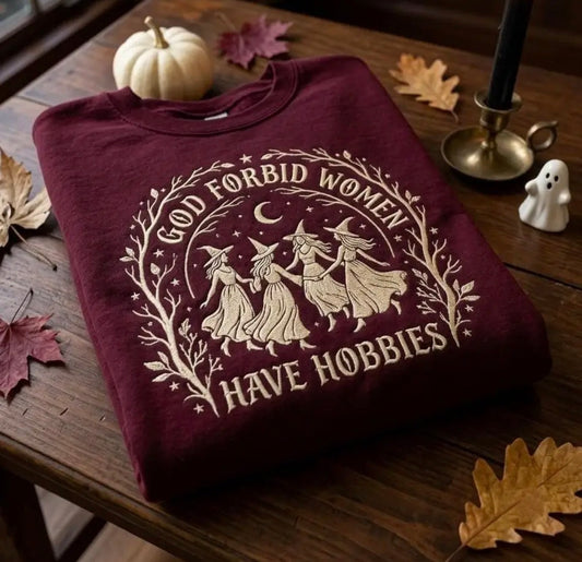 God Forbid Women Have Hobbies Embroidered T-Shirt or Sweatshirt | Witchy Halloween Shirt